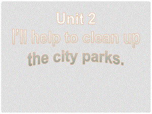 八年級(jí)英語下冊(cè) Unit 2 I’ll help to clean up the city parks Section A 2a2c課件 （新版）人教新目標(biāo)版