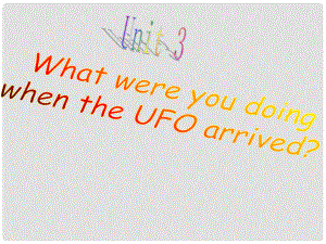 八年級英語What were you doing when the UFO arrived課件新人教版