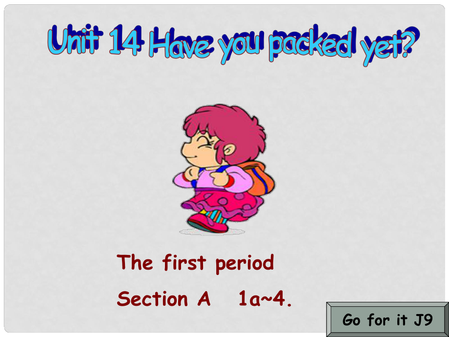 九年級(jí)英語 Unit 14 Have you packed yet單元 Section A課件人教版新目標(biāo)_第1頁