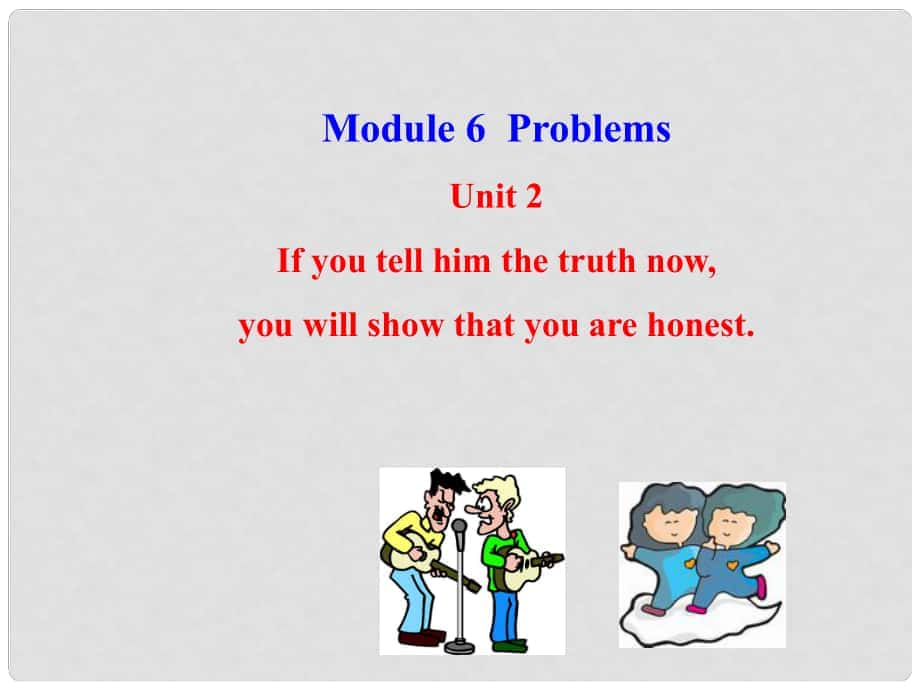 山東省高密市立新中學(xué)九年級英語上冊 Module 6 Unit 2 If you tell him the truth nowyou will show that you are honest課件 （新版）外研版_第1頁