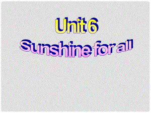 江蘇省鹽城市永豐初級(jí)中學(xué)八年級(jí)英語(yǔ)下冊(cè) Unit 6 Sunshine for all課件 （新版）牛津版