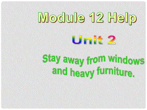 八年級(jí)英語(yǔ)上冊(cè) Module 12 Unit 2 Stay away from windows and heavy furniture課件 （新版）外研版