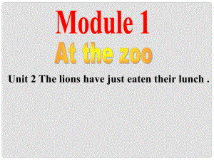 八年級英語Module 1 At the Zoo Unit 2 The lions have just eaten their lunch 課件外研版