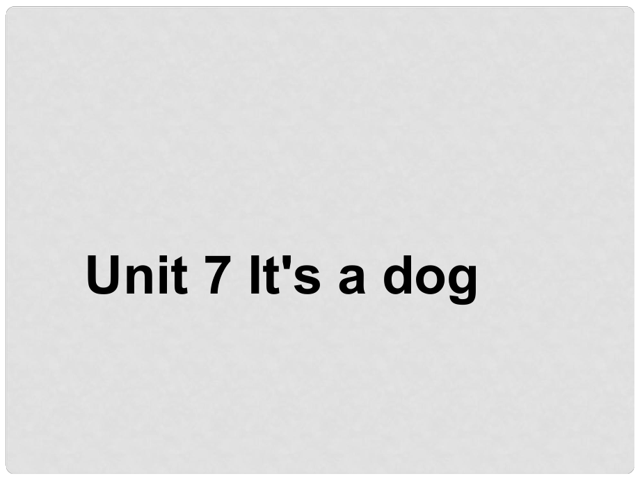 三年級(jí)英語上冊(cè) Unit7 it's a dog課件2 （新版）湘少版_第1頁