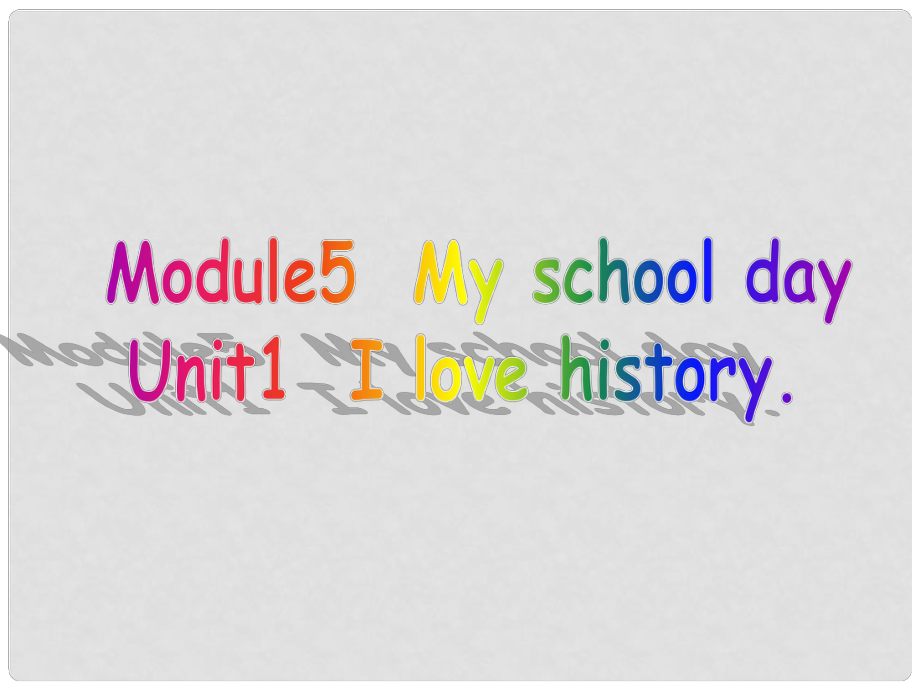 七年級英語上冊 Module 5 My school day Unit 1 I love history課件 （新版）外研版_第1頁