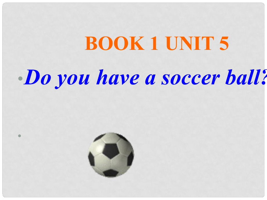 七年級(jí)英語上冊(cè) Unit 5 Do you have a soccer ball一套 課件人教版新目標(biāo)_第1頁(yè)