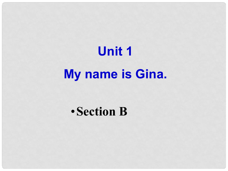 七年级英语上册 Unit 1 My name is Gina Section B课件 人教新目标版_第1页