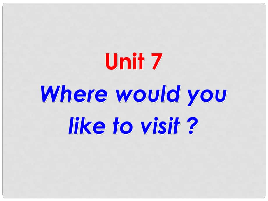 《Unit 7 Where would you like to visit？》課件（2）_第1頁(yè)