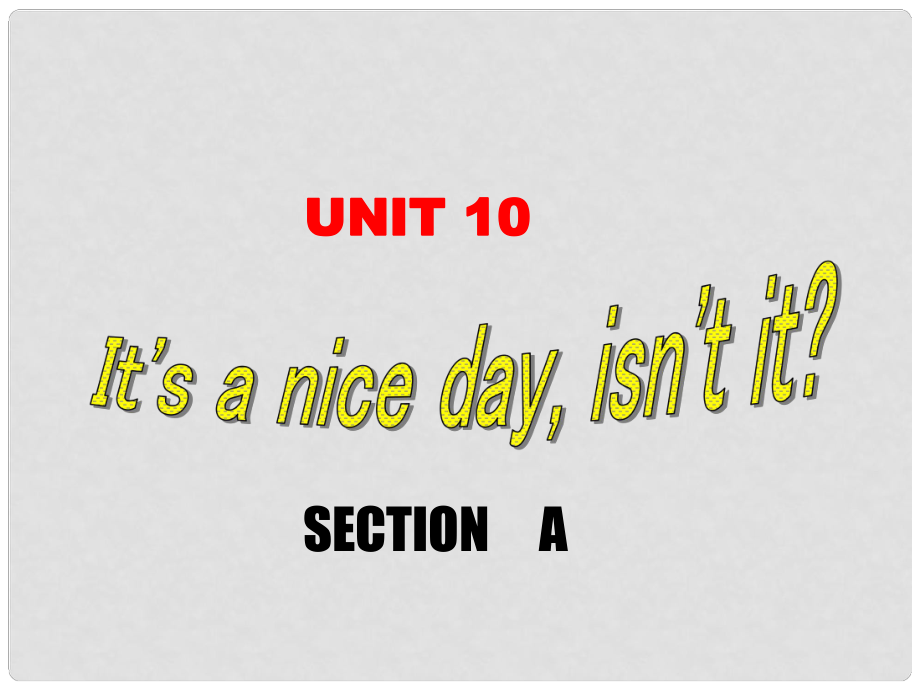 浙江省溫州市第二十中學(xué)八年級(jí)英語(yǔ)下冊(cè) Unit 10 Its a nice day,isnt it Section A課件 人教新目標(biāo)版_第1頁(yè)