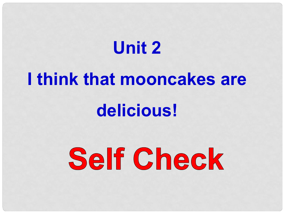 浙江省紹興縣楊汛橋鎮(zhèn)中學九年級英語全冊 Unit 2 I think that mooncakes are delicious Self Check課件 （新版）人教新目標版_第1頁