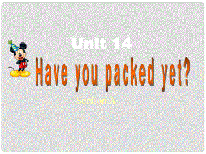 《Unit 14 Have you packed yet？》課件（1）