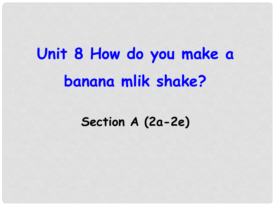 遼寧省東港市黑溝中學(xué)八年級(jí)英語上冊(cè) Unit 8 How do you make a banana milk shake Section A（2a2d）課件 （新版）人教新目標(biāo)版_第1頁