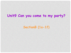 遼寧省東港市黑溝中學(xué)八年級英語上冊 Unit 9 Can you come to my party Section B（1a1f）課件 （新版）人教新目標版