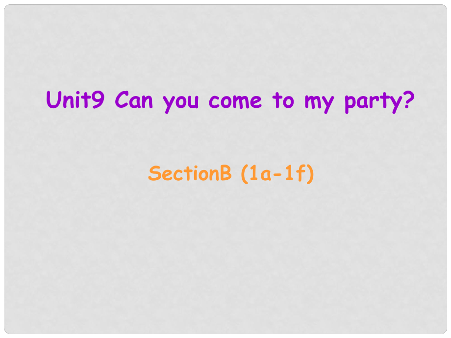 遼寧省東港市黑溝中學八年級英語上冊 Unit 9 Can you come to my party Section B（1a1f）課件 （新版）人教新目標版_第1頁