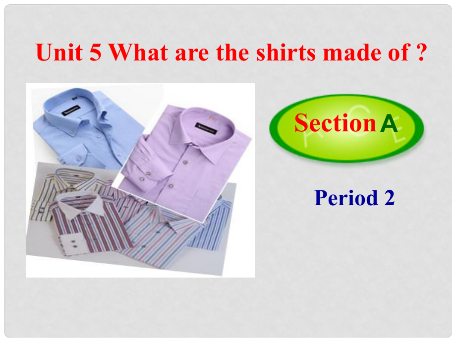 九年級(jí)英語全冊(cè) Unit 5 What are the shirts made of？Section A（2a2d）課件 （新版）人教新目標(biāo)版_第1頁