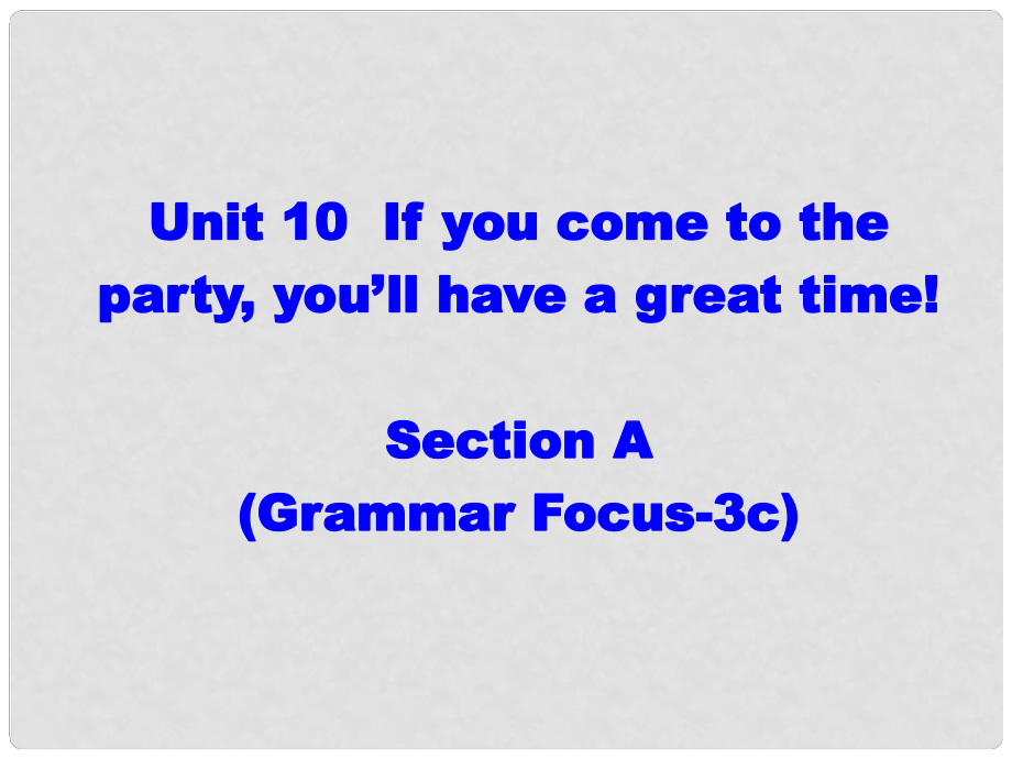 遼寧省東港市黑溝中學八年級英語上冊 Unit 10 If you go to the partyyou'll have a great time section A（grammar focus3c）課件 （新版）人教新目標版_第1頁