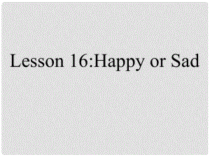 甘肅省玉門市花海中學(xué)七年級(jí)英語(yǔ)上冊(cè) Unit 3 Body Parts and Feelings Lesson 16 Happy or Sad課件 冀教版