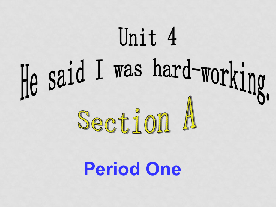 八年級英語下unit4 He said I was hardworking人教版新課標(biāo)U4 Section A_第1頁