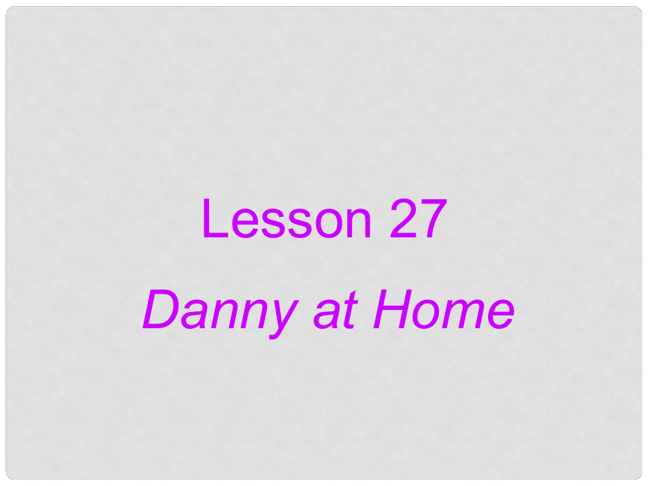 七年級(jí)英語上冊(cè) Unit 5 Family and home Lesson 27 Danny at Home課件 （新版）冀教版_第1頁