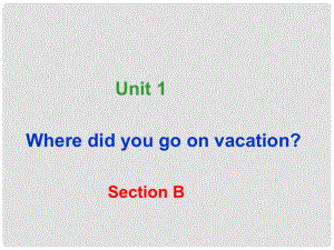 陜西省漢中市佛坪縣初級中學(xué)八年級英語上冊 Unit 1 Where did you go on vacation Period 4課件 （新版）人教新目標(biāo)版