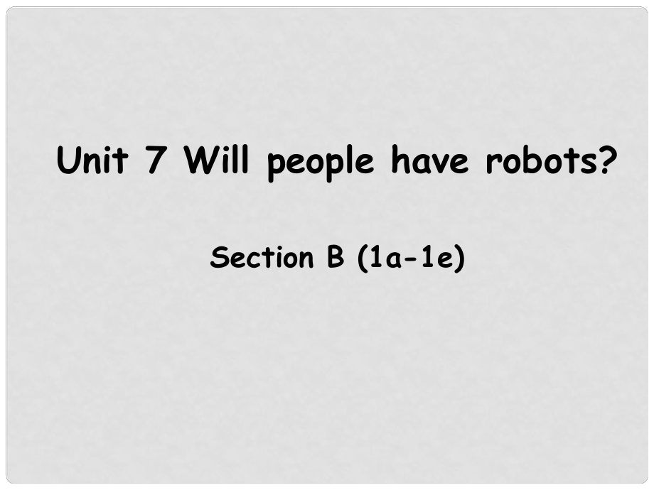 遼寧省東港市黑溝中學(xué)八年級英語上冊 Unit 7 Will people have robots Section B（1a1e）課件 （新版）人教新目標版_第1頁