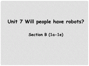 遼寧省東港市黑溝中學(xué)八年級英語上冊 Unit 7 Will people have robots Section B（1a1e）課件 （新版）人教新目標(biāo)版