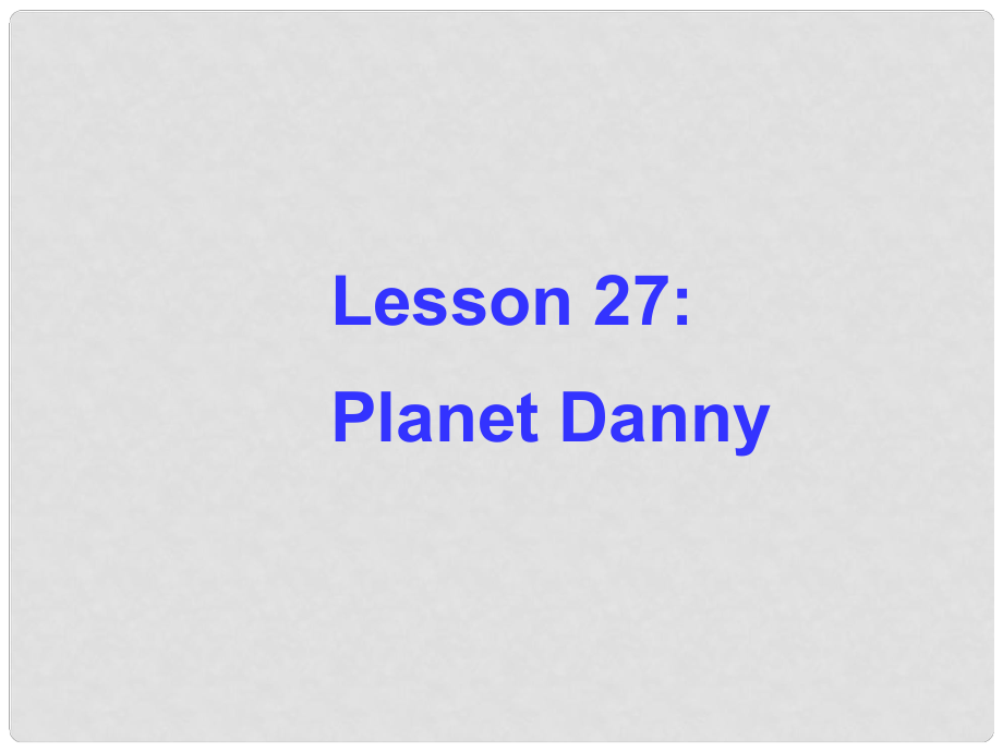 九年級(jí)英語(yǔ)上冊(cè) Unit 5 Lesson 27 Planet Danny課件 （新版）冀教版_第1頁(yè)