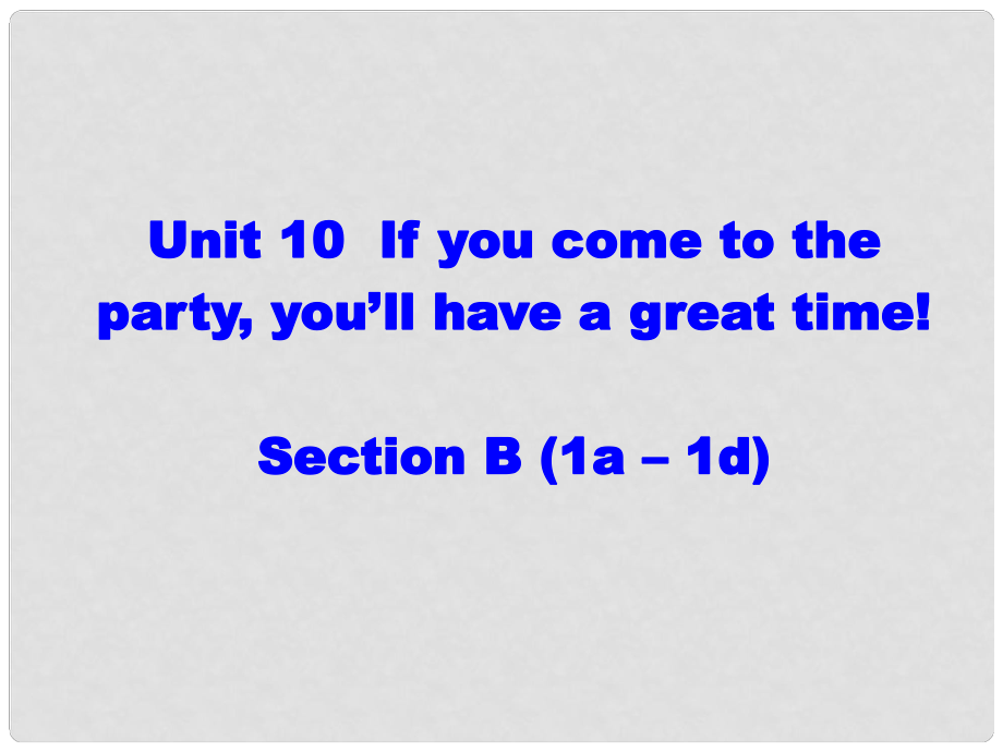 遼寧省東港市黑溝中學(xué)八年級(jí)英語上冊(cè) Unit 10 If you go to the partyyou'll have a great time section B（1a1d）課件 （新版）人教新目標(biāo)版_第1頁