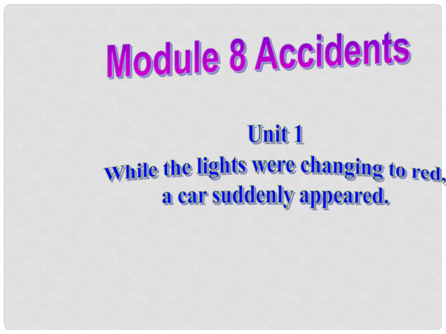 八年級英語上冊 Module 8 Unit 1 While the car were changing to red, a car suddenly appeared課件 （新版）外研版_第1頁