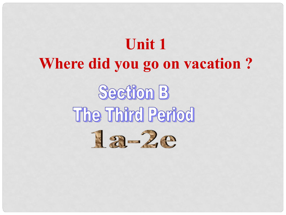 八年級英語上冊 Unit 1 Where did you go on vacation Period 3 Section B（1a2e）課件 （新版）人教新目標版_第1頁