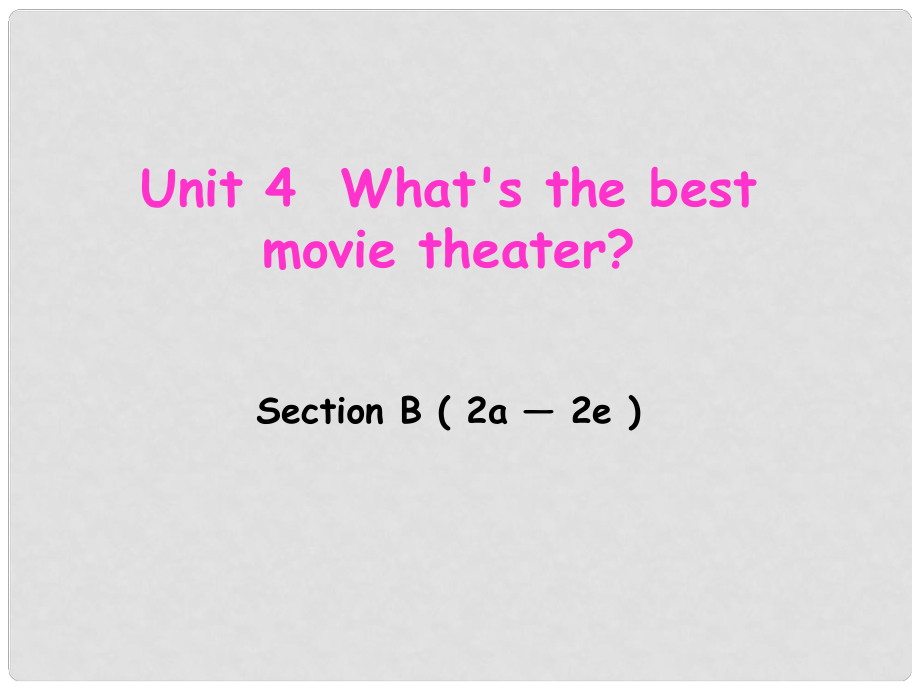 辽宁省东港市黑沟中学八年级英语上册 Unit 4 What's the best movie theater Section B（2a2e）课件 （新版）人教新目标版_第1页