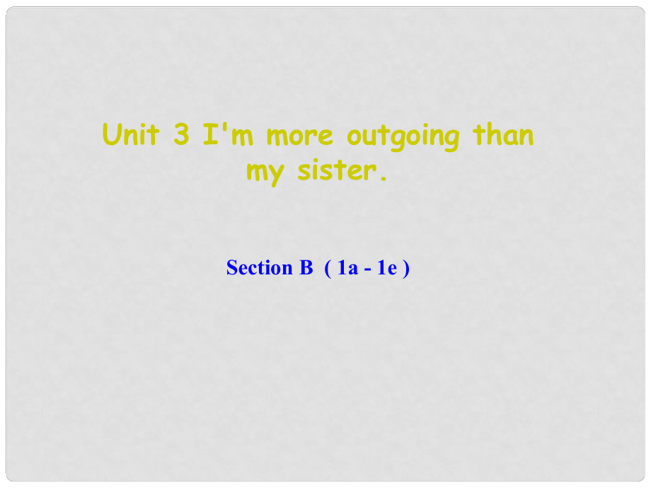 遼寧省東港市黑溝中學八年級英語上冊 Unit 3 I'm more outgoing than my sister Section B（1a1e）課件 （新版）人教新目標版_第1頁