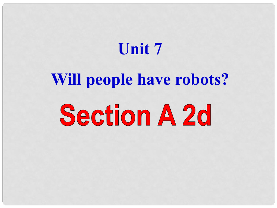 天津市東麗區(qū)徐莊子中學(xué)八年級英語上冊 Unit 7 Will people have robots？Section A 2d課件 （新版）人教新目標(biāo)版_第1頁