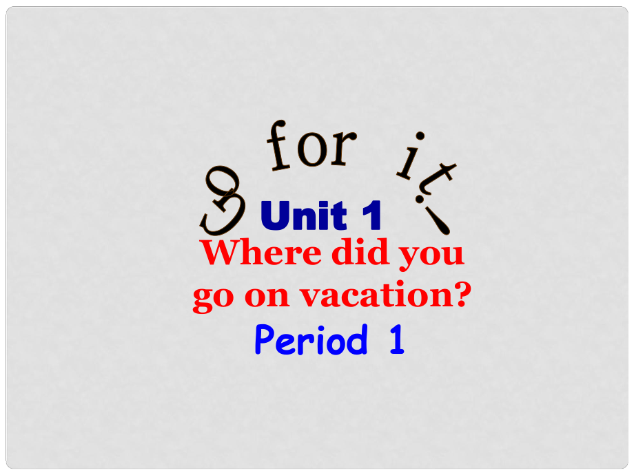 遼寧省燈塔市第二初級(jí)中學(xué)八年級(jí)英語上冊(cè) Unit 1 Where did you go on vacation？（第1課時(shí)）課件 （新版）人教新目標(biāo)版_第1頁