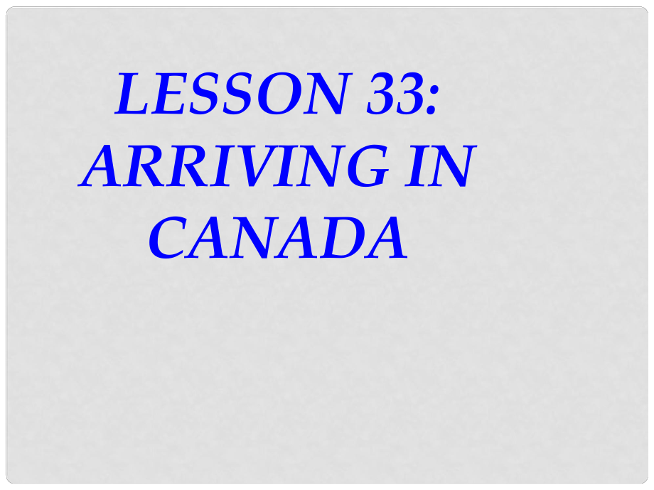 河南省濮陽市南樂縣張果屯鄉(xiāng)中學(xué)七年級(jí)英語下冊(cè) Lesson 33 Arriving in Canada課件 冀教版_第1頁