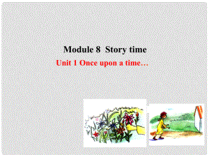 七年級英語下冊 Module 8 Story time Unit 1 Once upon a time課件 （新版）外研版