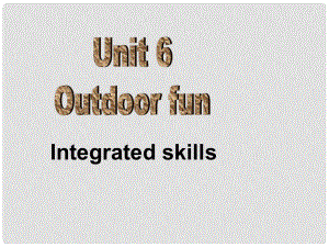 江蘇省永豐初級中學七年級英語下冊 Unit 6 Outdoor fun Integrated skills課件2 （新版）牛津版