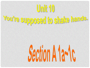 陜西省漢中市佛坪縣初級中學(xué)九年級英語全冊 Unit 10 You’re supposed to shake hands Section A（1a1c）課件 （新版）人教新目標(biāo)版