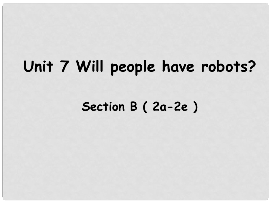 遼寧省東港市黑溝中學(xué)八年級(jí)英語上冊 Unit 7 Will people have robots Section B（2a2e）課件 （新版）人教新目標(biāo)版_第1頁