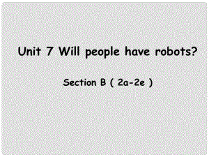 遼寧省東港市黑溝中學(xué)八年級(jí)英語(yǔ)上冊(cè) Unit 7 Will people have robots Section B（2a2e）課件 （新版）人教新目標(biāo)版