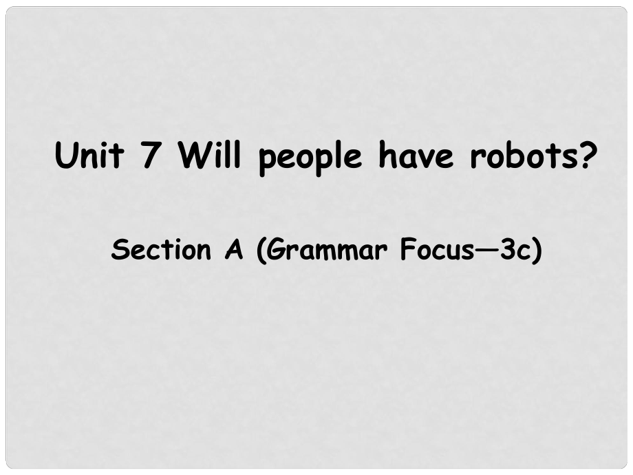 遼寧省東港市黑溝中學(xué)八年級(jí)英語(yǔ)上冊(cè) Unit 7 Will people have robots Section A（grammar focus3c）課件 （新版）人教新目標(biāo)版_第1頁(yè)