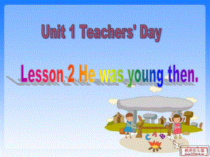 魯科版英語五年級上冊Unit 1Lesson 2 He was young then課件