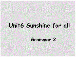 八年級英語下冊 8B Unit 6 Sunshine for all Grammar2課件 （新版）牛津版