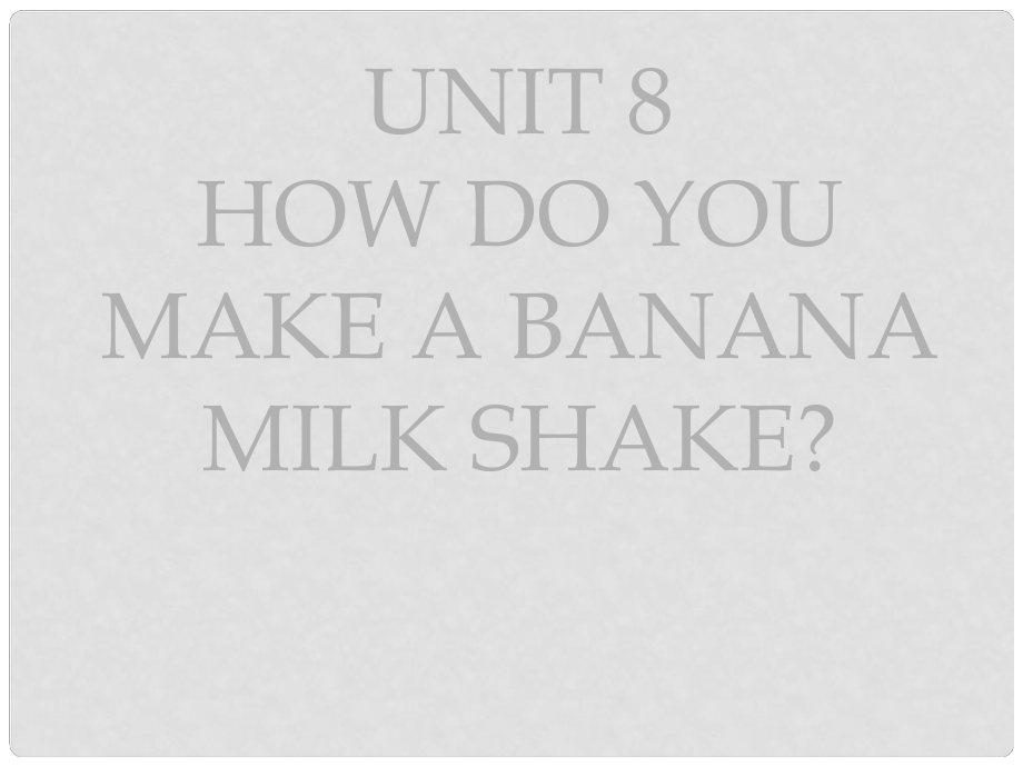 遼寧省燈塔市第二初級(jí)中學(xué)八年級(jí)英語上冊(cè) Unit 8 How do you make a banana milk shake課件 （新版）人教新目標(biāo)版_第1頁