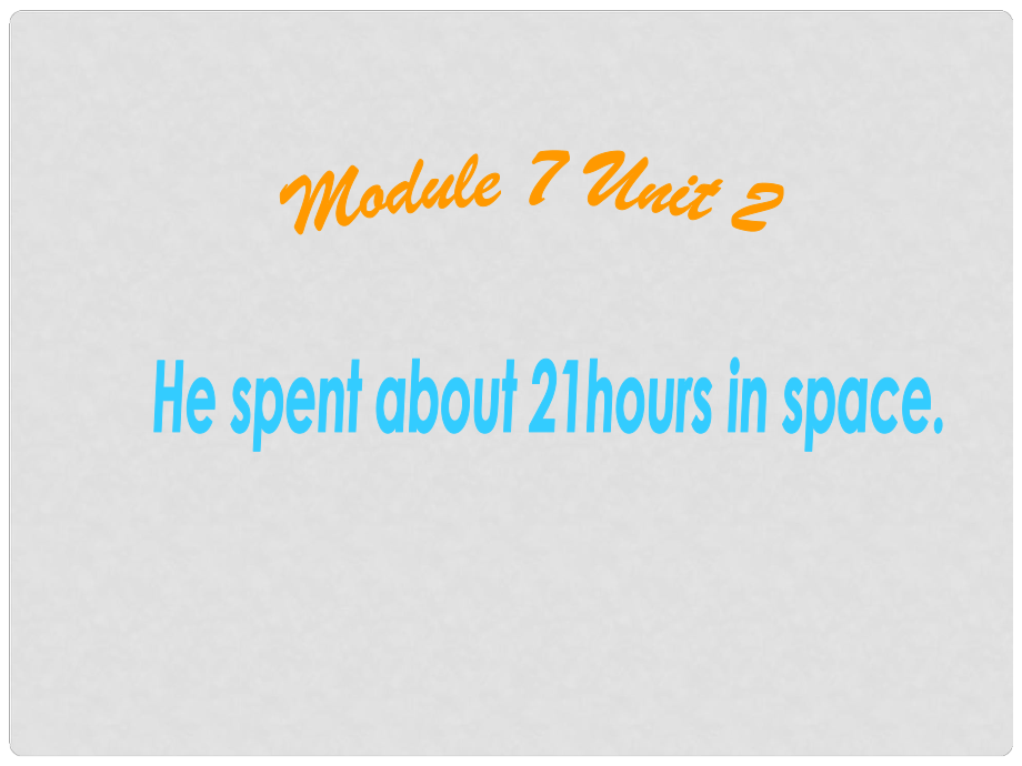 六年級英語下冊 Module 7 Unit 2 He spent about twentyone hours in space課件（2） 外研版（三起）_第1頁