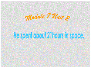 六年級(jí)英語下冊 Module 7 Unit 2 He spent about twentyone hours in space課件（2） 外研版（三起）