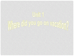 江西省上饒縣清水中學(xué)八年級英語上冊 Unit 1 Where did you go on vacation Section A 2課件 （新版）人教新目標(biāo)版