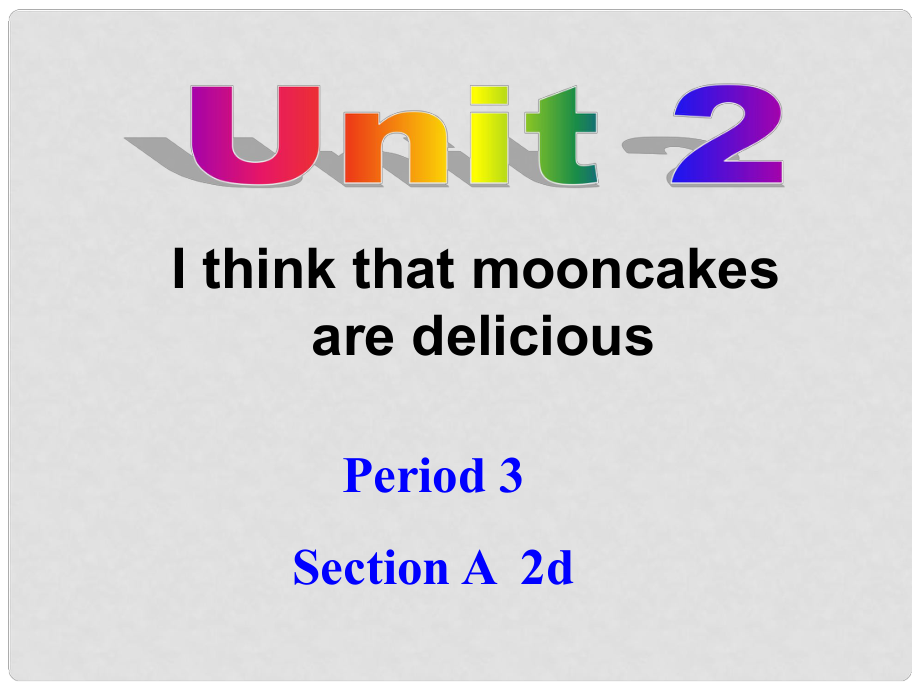 九年級(jí)英語(yǔ)全冊(cè) Unit 2 I think that mooncakes are delicious！Section A 2d課件 （新版）人教新目標(biāo)版_第1頁(yè)