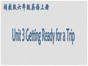 六年級英語上冊 Unit3 Getting Ready for a Trip課件 閩教版