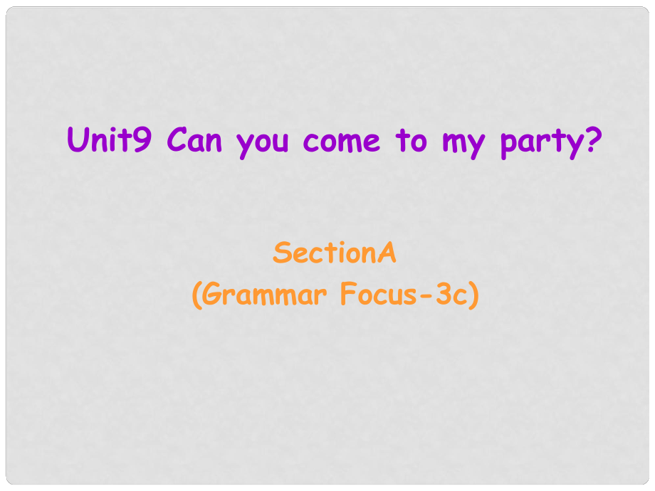 遼寧省東港市黑溝中學八年級英語上冊 Unit 9 Can you come to my party Section A（grammar focus3c）課件 （新版）人教新目標版_第1頁